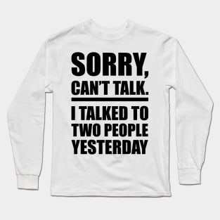 SORRY, CAN'T TALK Long Sleeve T-Shirt